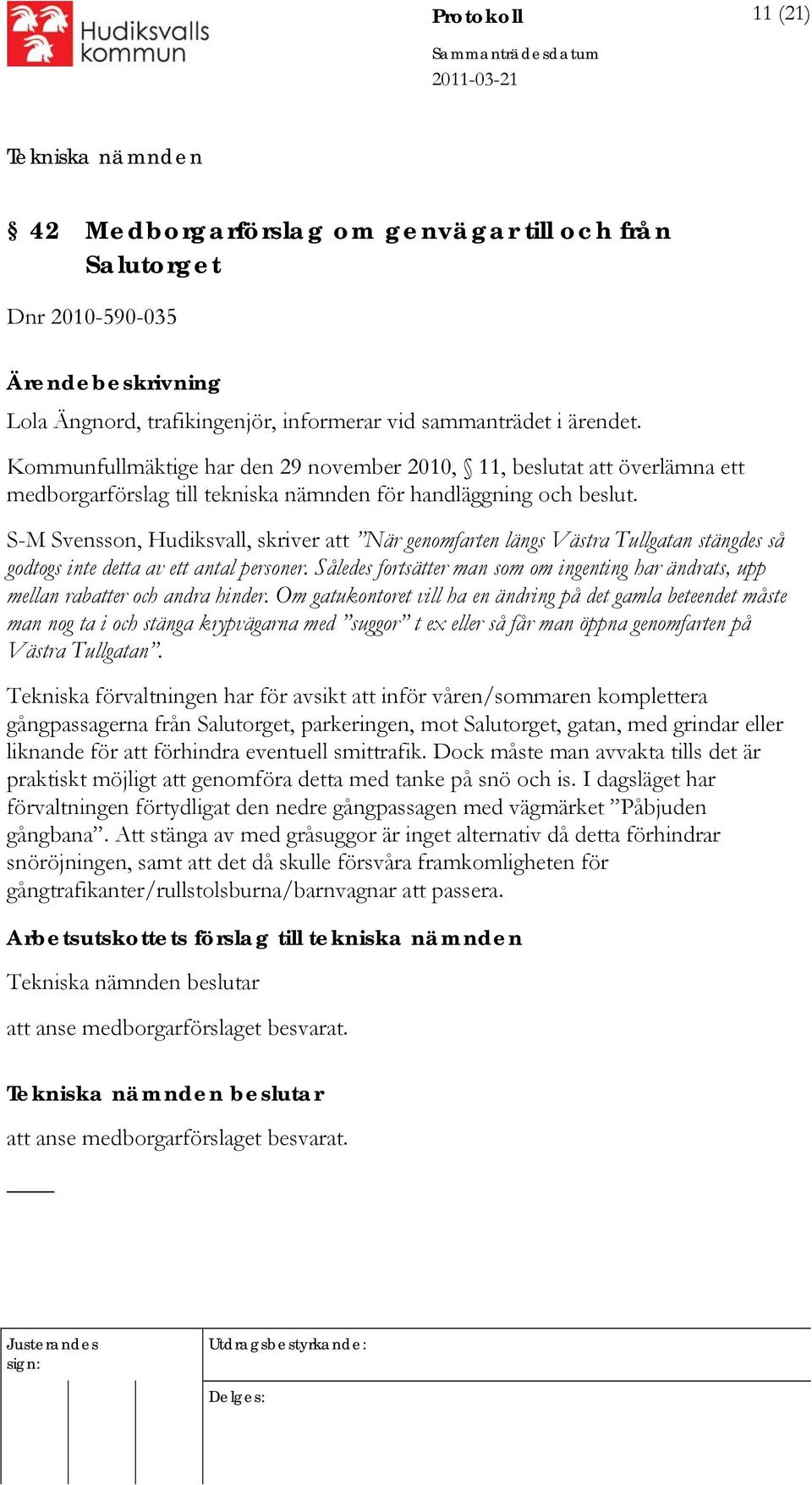 S-M Svensson, Hudiksvall, skriver att När genomfarten längs Västra Tullgatan stängdes så godtogs inte detta av ett antal personer.