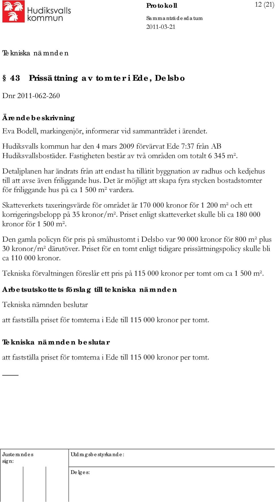 Detaljplanen har ändrats från att endast ha tillåtit byggnation av radhus och kedjehus till att avse även friliggande hus.