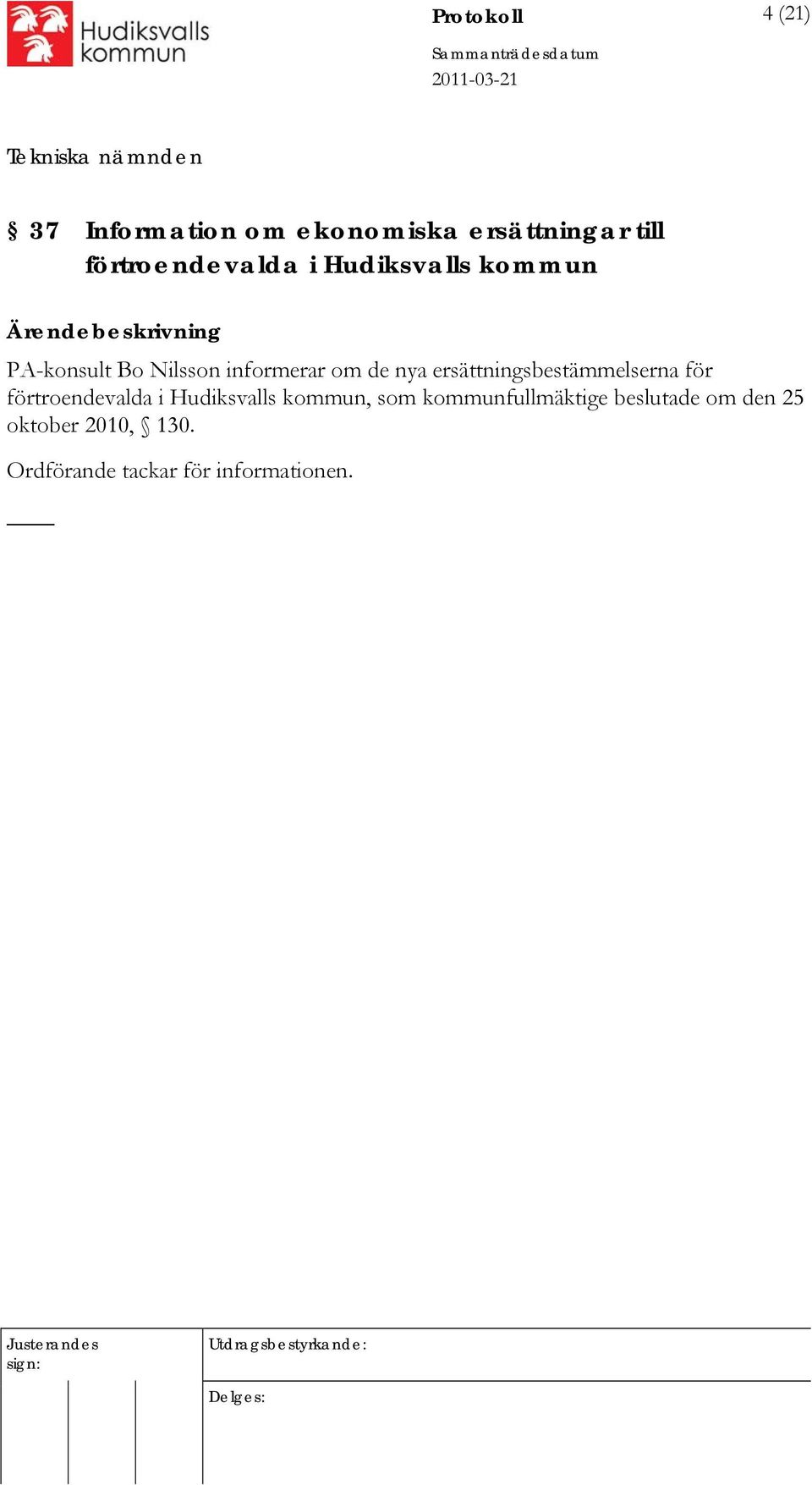 nya ersättningsbestämmelserna för förtroendevalda i Hudiksvalls kommun, som