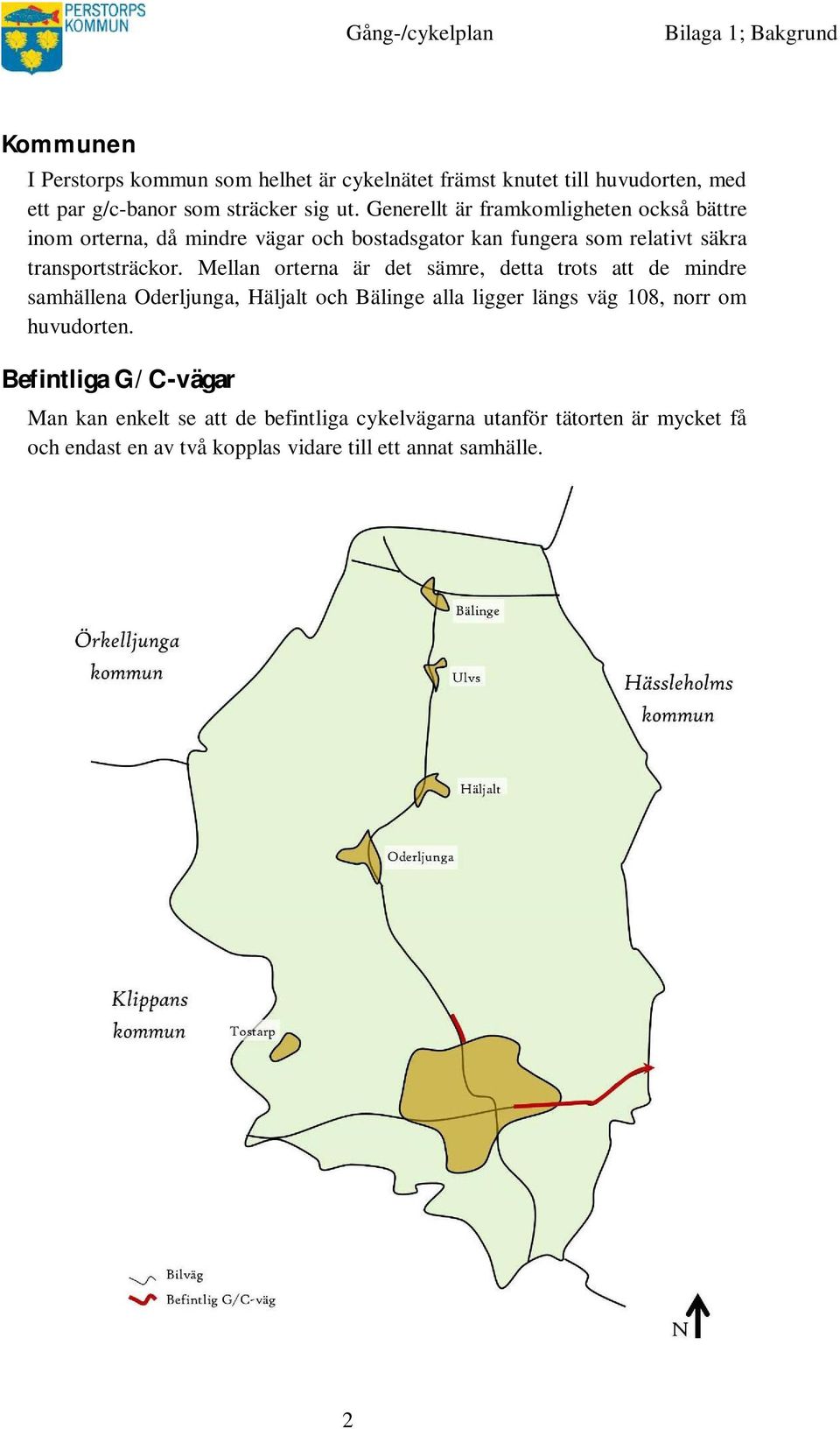 Mellan orterna är det sämre, detta trots att de mindre samhällena Oderljunga, Häljalt och Bälinge alla ligger längs väg 108, norr om huvudorten.