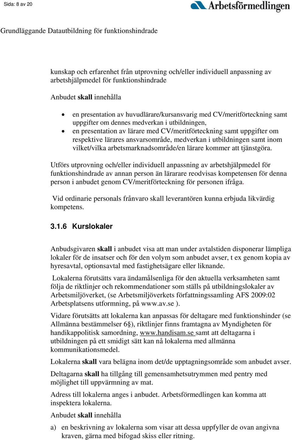 samt inom vilket/vilka arbetsmarknadsområde/en lärare kommer att tjänstgöra.