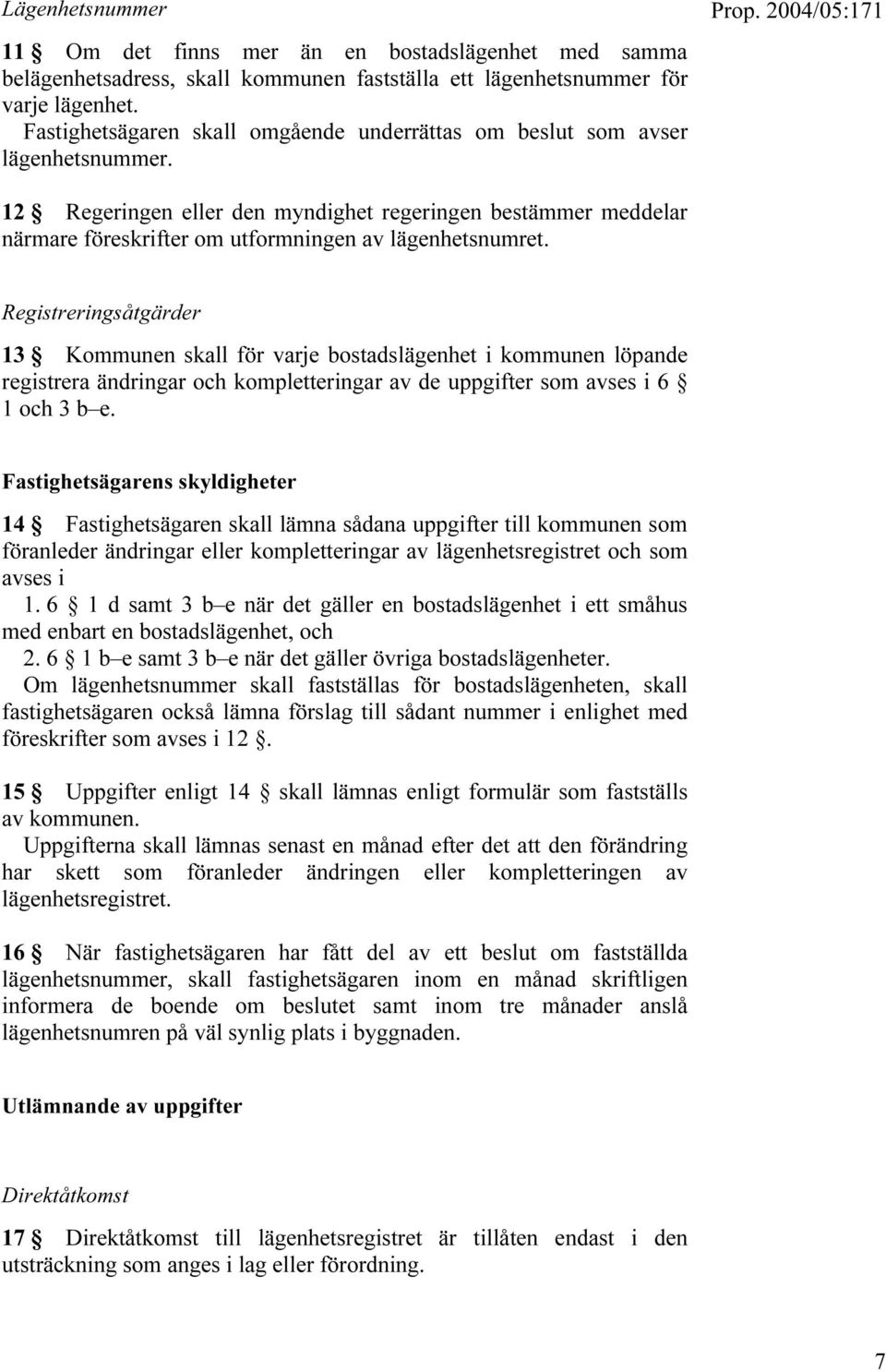 12 Regeringen eller den myndighet regeringen bestämmer meddelar närmare föreskrifter om utformningen av lägenhetsnumret.