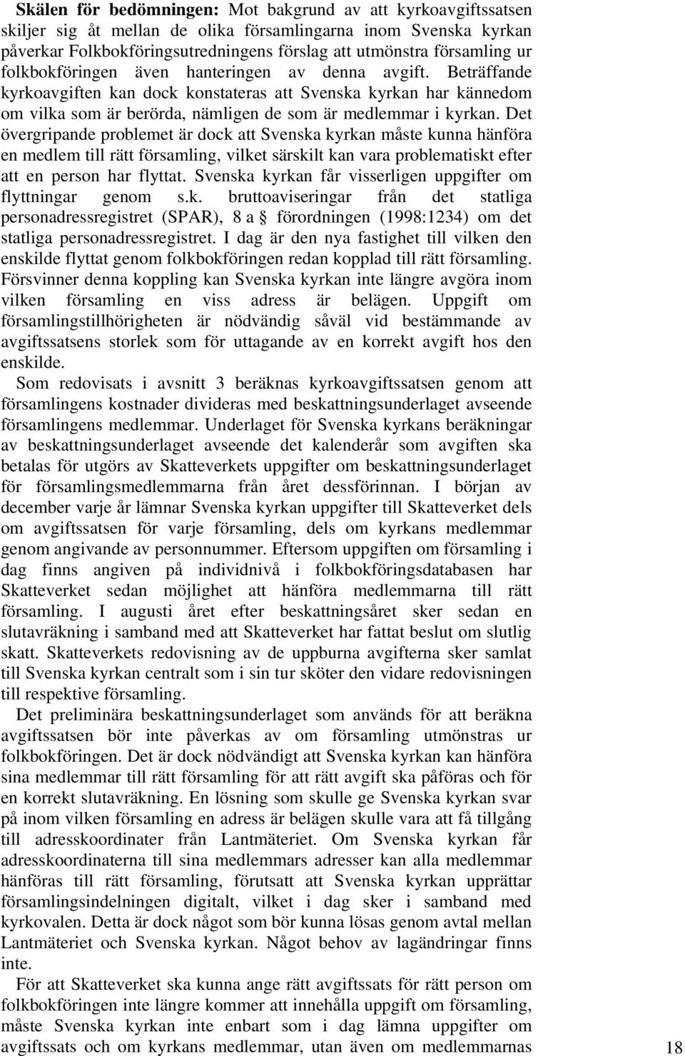 Det övergripande problemet är dock att Svenska kyrkan måste kunna hänföra en medlem till rätt församling, vilket särskilt kan vara problematiskt efter att en person har flyttat.