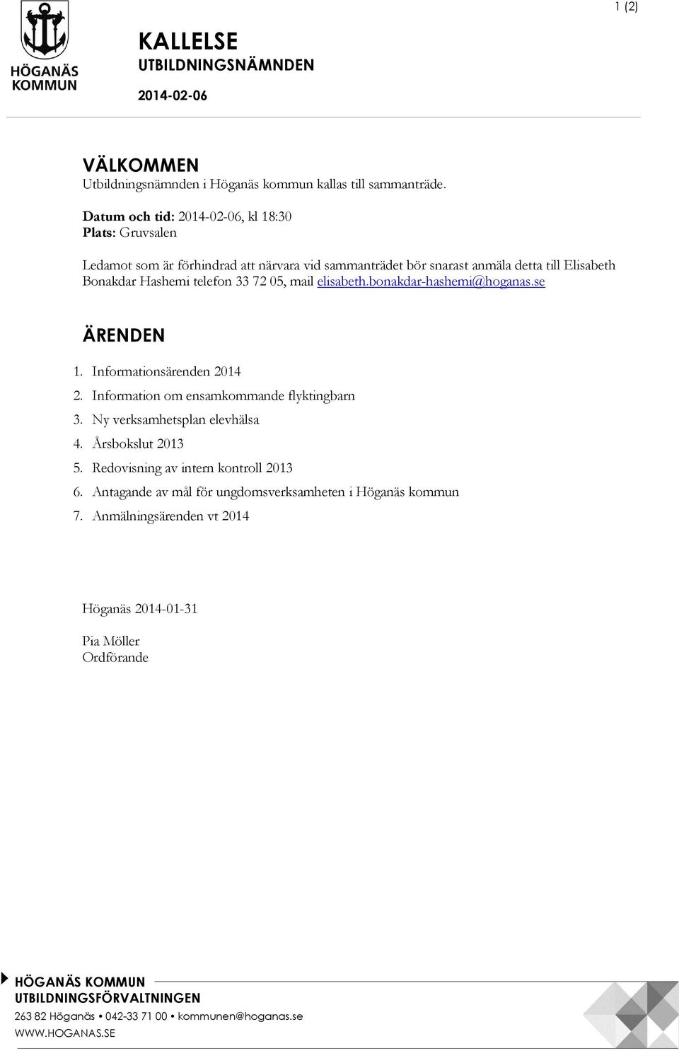 telefon 33 72 05, mail elisabeth.bonakdar-hashemi@hoganas.se ÄRENDEN 1. Informationsärenden 2014 2. Information om ensamkommande flyktingbarn 3.