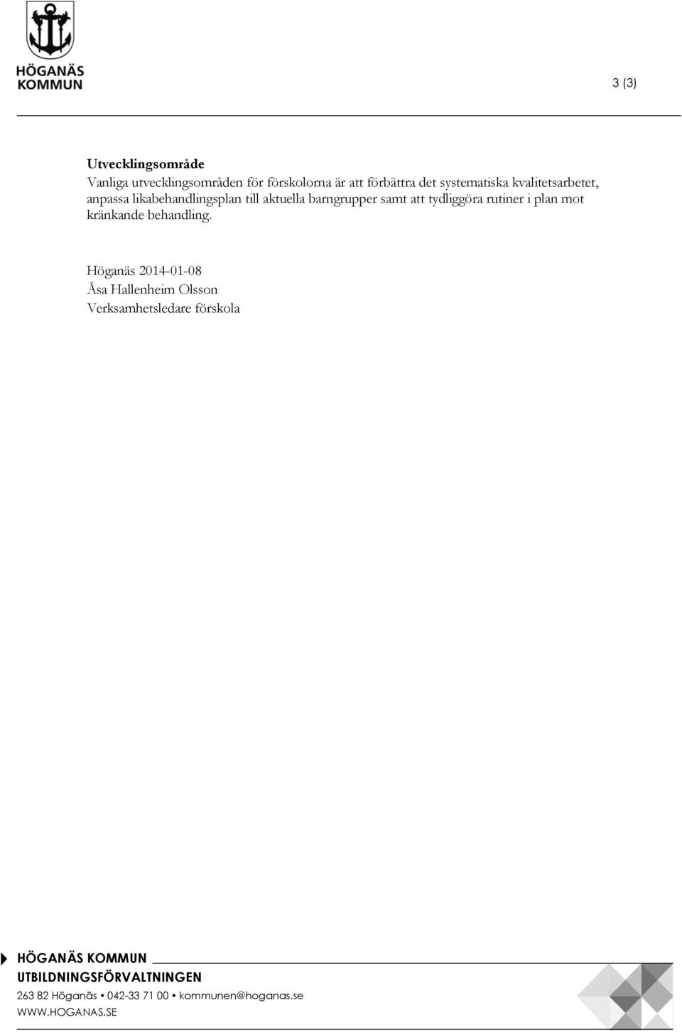aktuella barngrupper samt att tydliggöra rutiner i plan mot kränkande behandling.