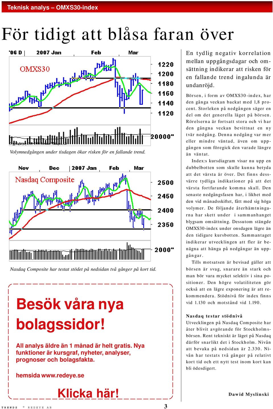 All analys äldre än 1 månad är helt gratis. Nya funktioner är kursgraf, nyheter, analyser, prognoser och bolagsfakta. hemsida www.redeye.se Klicka här!