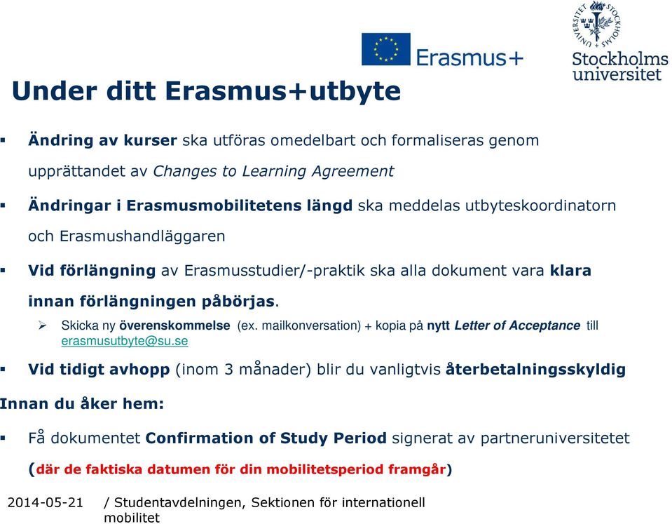 Skicka ny överenskommelse (ex. mailkonversation) + kopia på nytt Letter of Acceptance till erasmusutbyte@su.