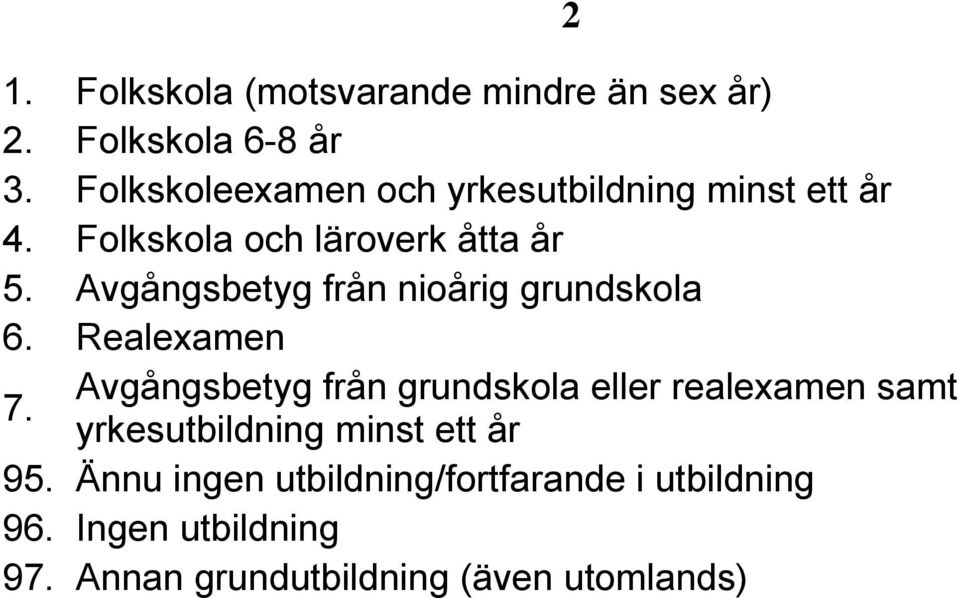 Avgångsbetyg från nioårig grundskola 6. Realexamen 7.