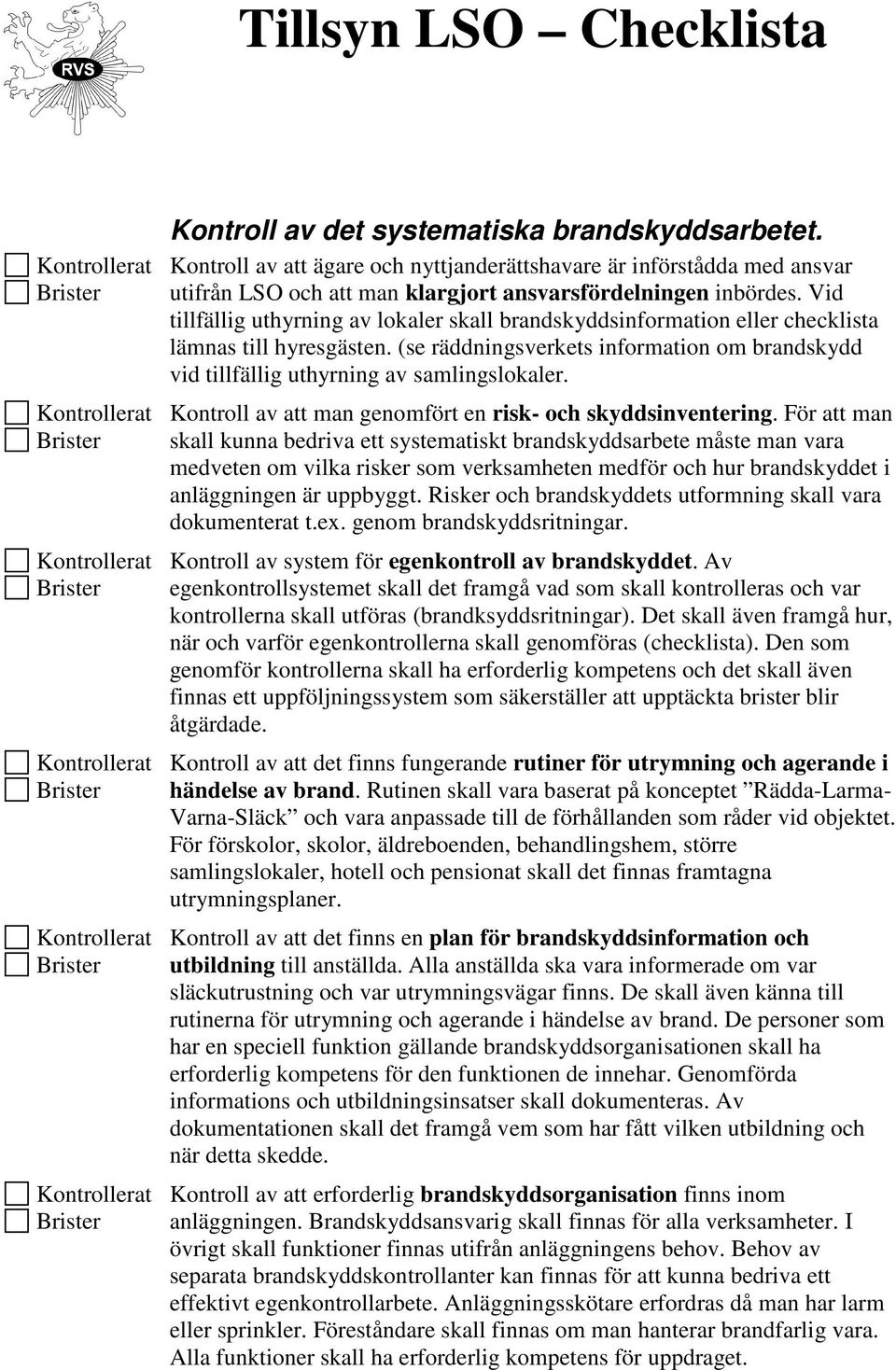 Kontroll av att man genomfört en risk- och skyddsinventering.