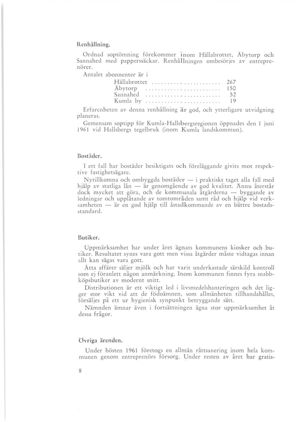 Gemen am soptipp för Kumla-Hallsbergsregionen öppnades den 1 Jum 1961 vid Hallsbergs tegelbruk (inom Kumla landskommun). Bostäder.