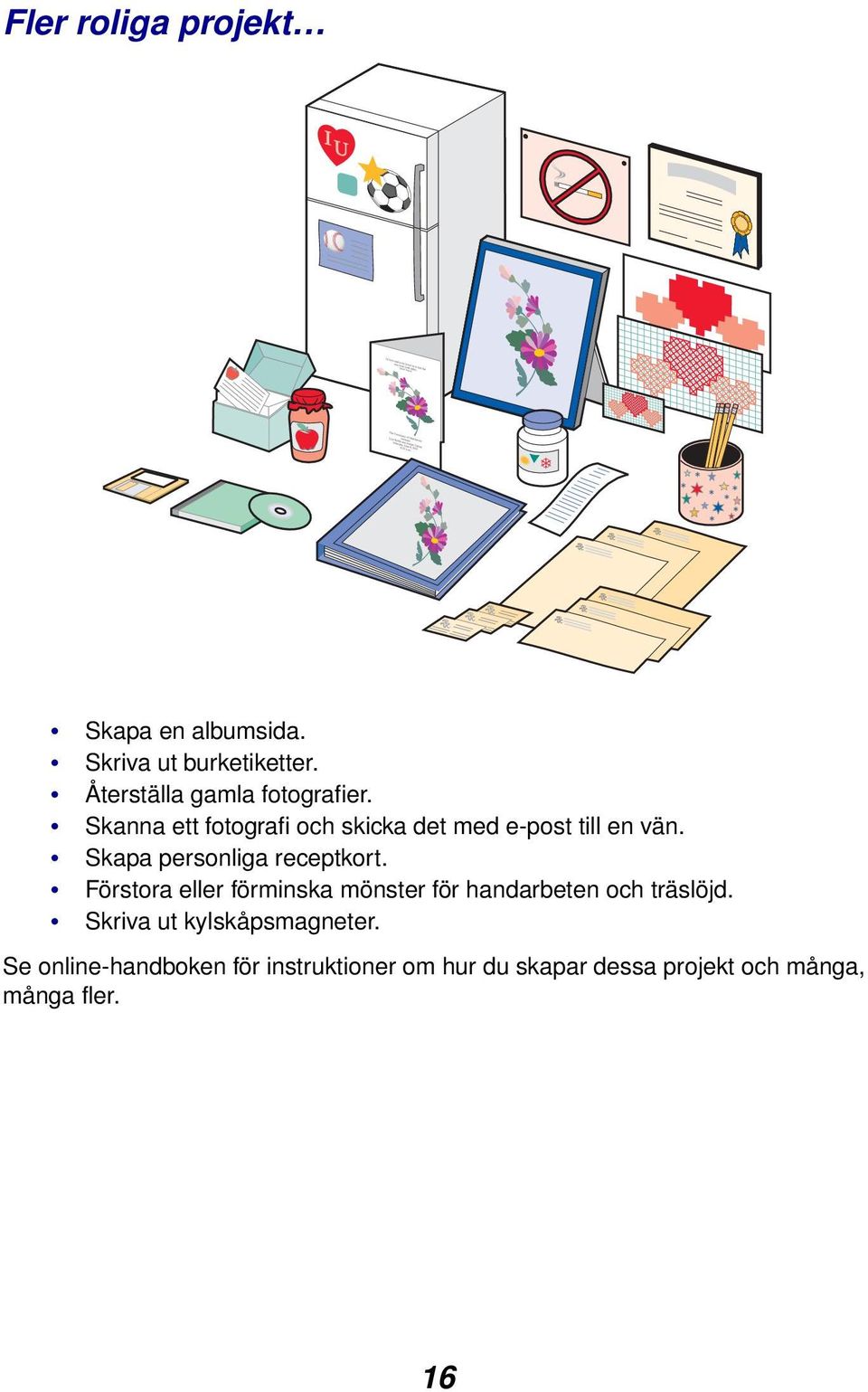 Skapa personliga receptkort. Förstora eller förminska mönster för handarbeten och träslöjd.