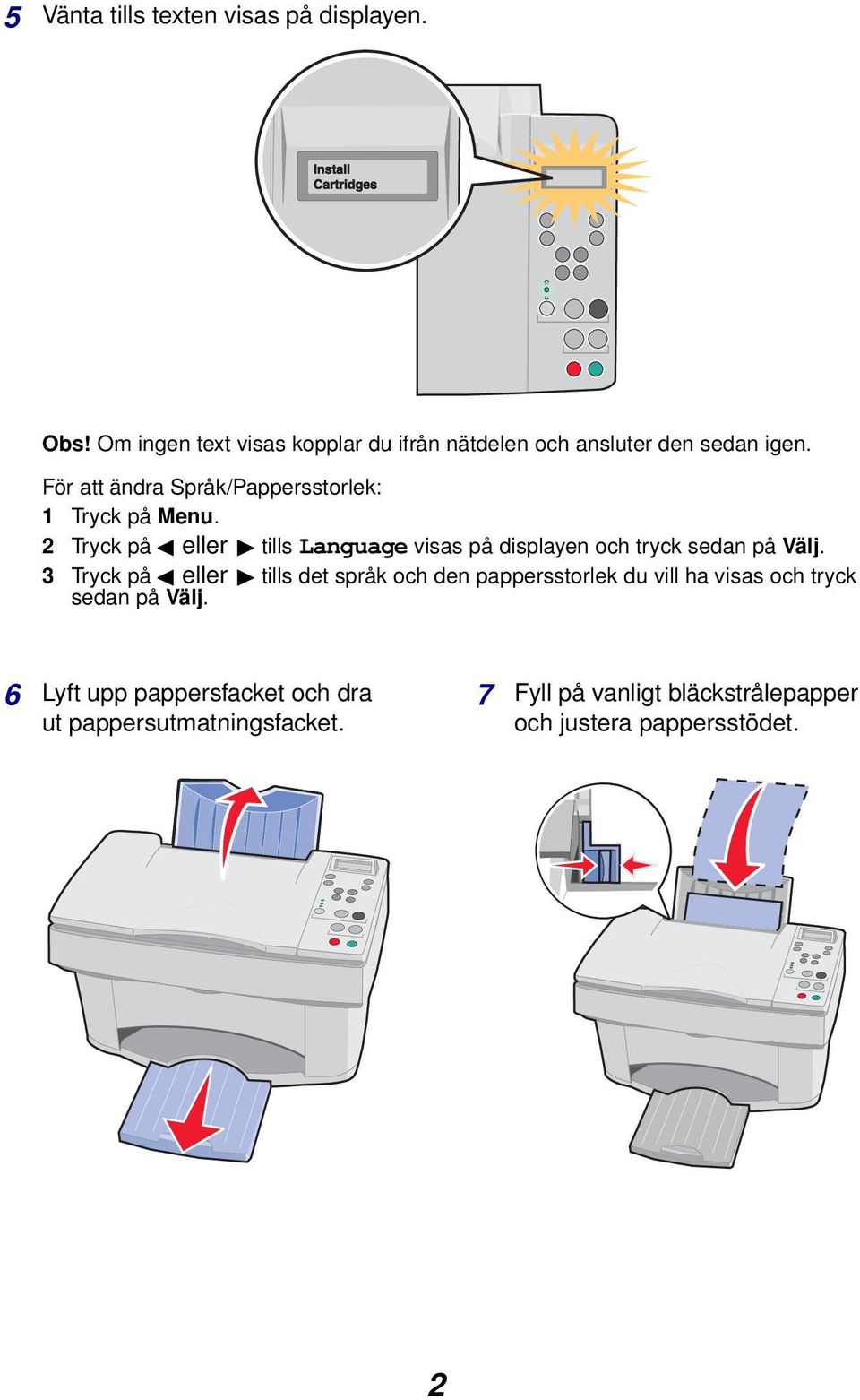 För att ändra Språk/Pappersstorlek: 1 Tryck på Menu.