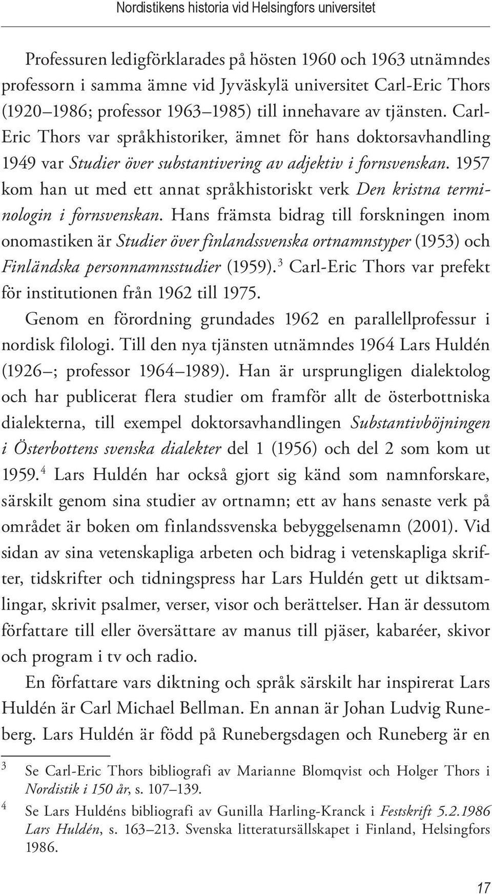 1957 kom han ut med ett annat språkhistoriskt verk Den kristna terminologin i fornsvenskan.
