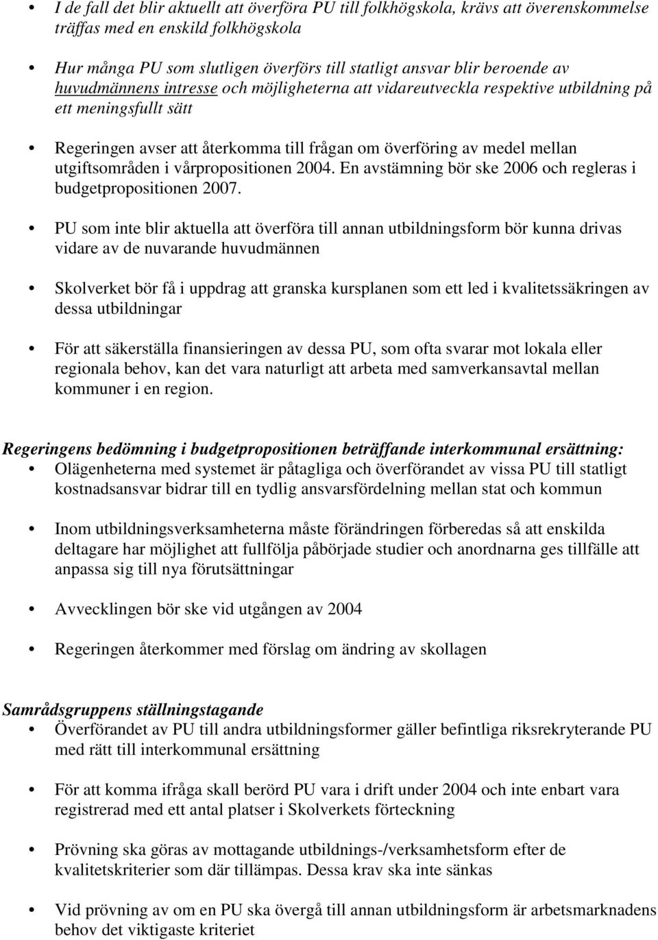 vårpropositionen 2004. En avstämning bör ske 2006 och regleras i budgetpropositionen 2007.