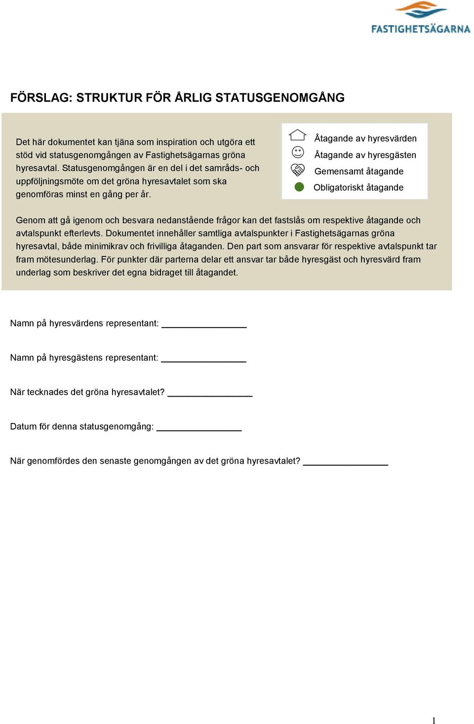 Åtagande av hyresvärden Åtagande av hyresgästen Gemensamt åtagande Obligatoriskt åtagande Genom att gå igenom och besvara nedanstående frågor kan det fastslås om respektive åtagande och avtalspunkt
