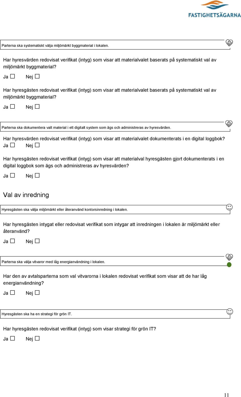 Parterna ska dokumentera valt material i ett digitalt system som ägs och administreras av hyresvärden.
