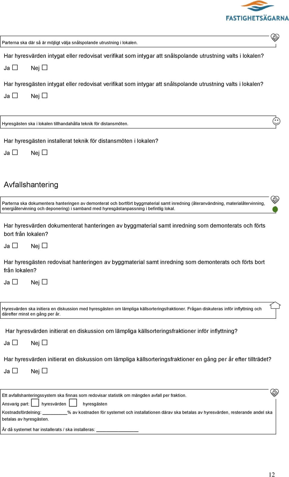 Har hyresgästen installerat teknik för distansmöten i lokalen?