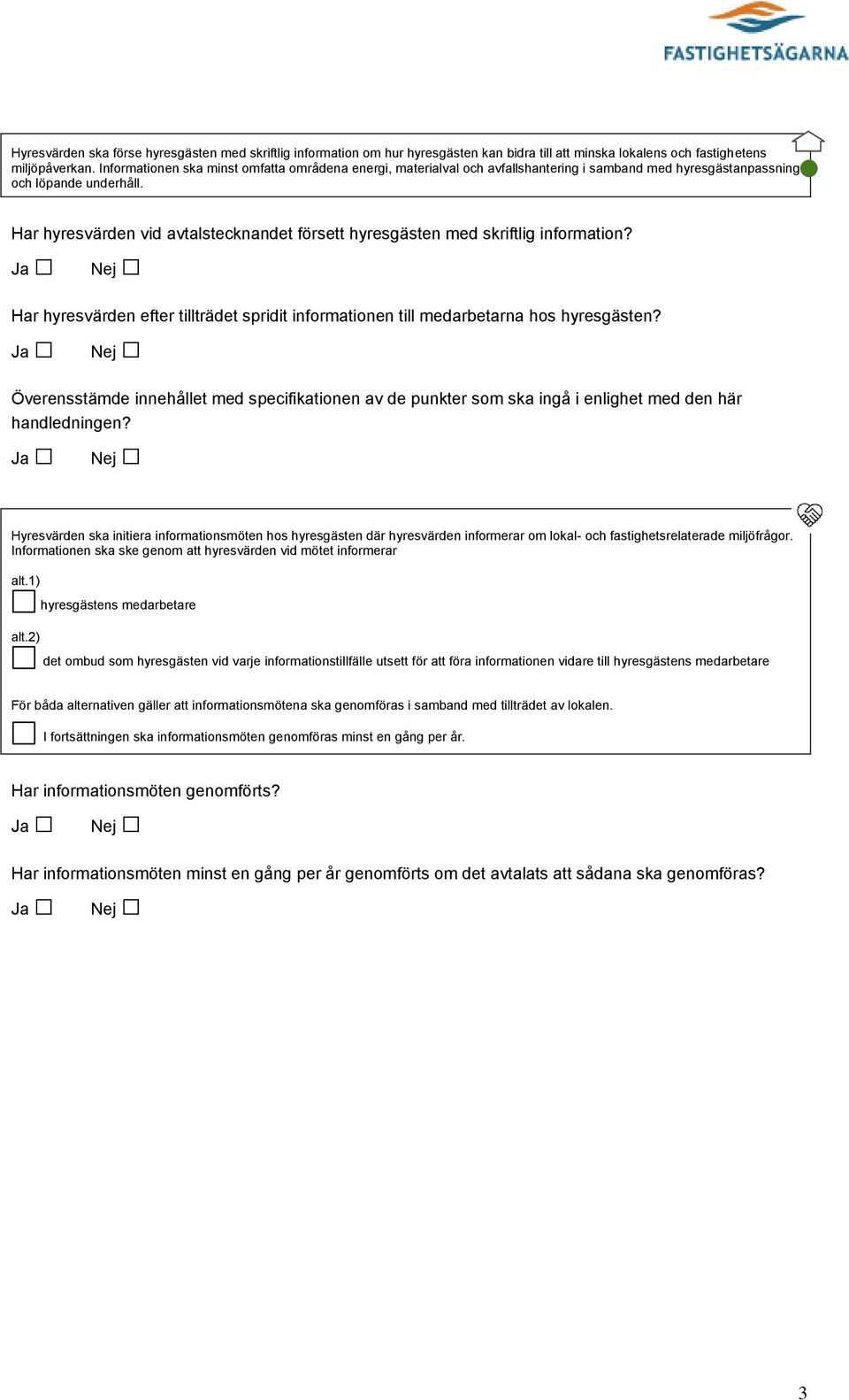 Har hyresvärden vid avtalstecknandet försett hyresgästen med skriftlig information? Har hyresvärden efter tillträdet spridit informationen till medarbetarna hos hyresgästen?