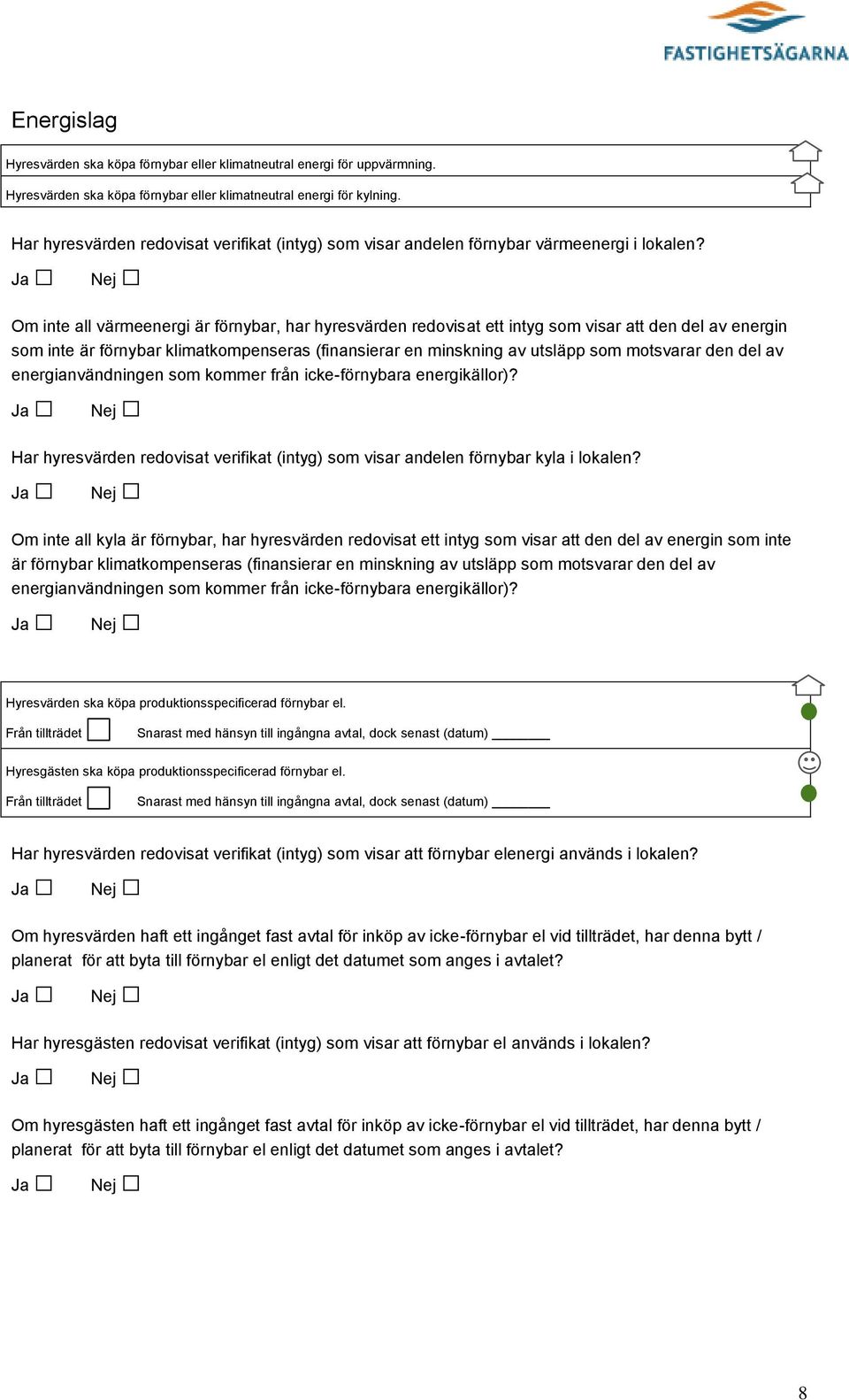Om inte all värmeenergi är förnybar, har hyresvärden redovisat ett intyg som visar att den del av energin som inte är förnybar klimatkompenseras (finansierar en minskning av utsläpp som motsvarar den