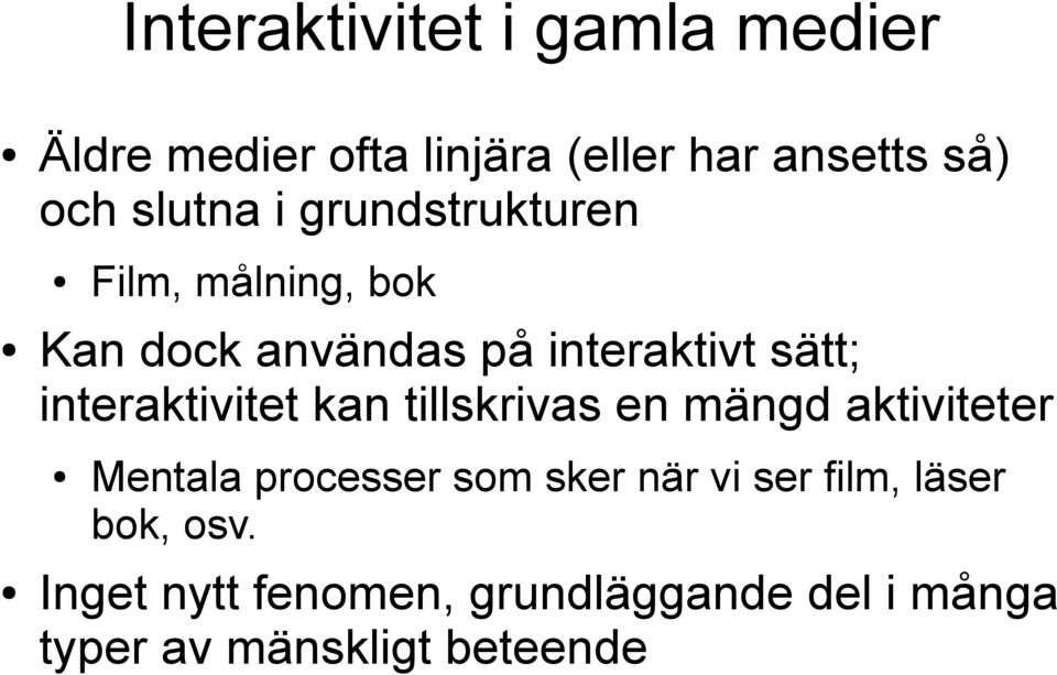 interaktivitet kan tillskrivas en mängd aktiviteter Mentala processer som sker när vi