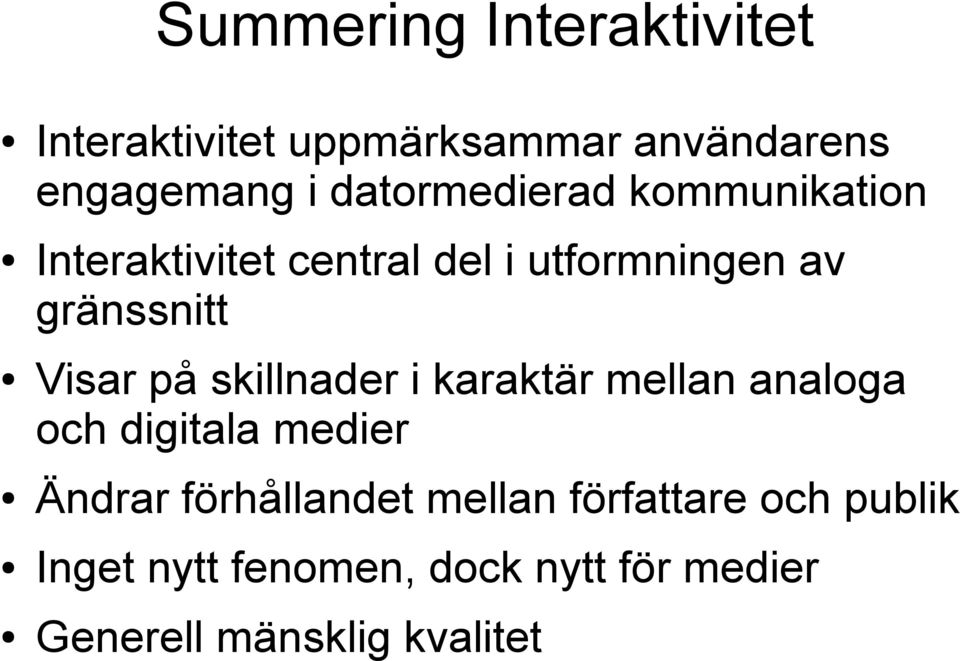 Visar på skillnader i karaktär mellan analoga och digitala medier Ändrar förhållandet