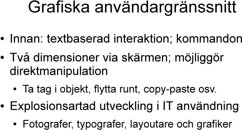 direktmanipulation Ta tag i objekt, flytta runt, copy-paste osv.
