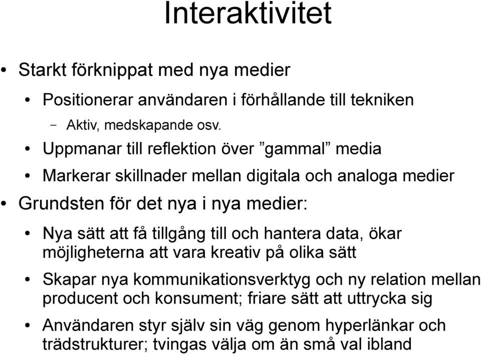 sätt att få tillgång till och hantera data, ökar möjligheterna att vara kreativ på olika sätt Skapar nya kommunikationsverktyg och ny