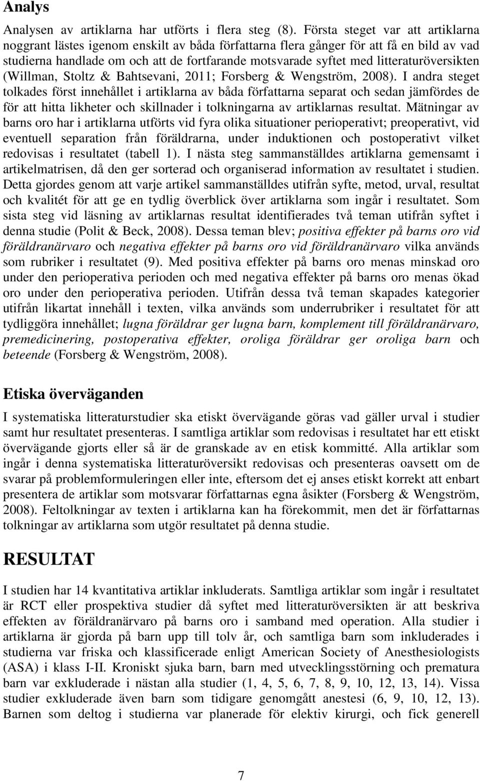 litteraturöversikten (Willman, Stoltz & Bahtsevani, 2011; Forsberg & Wengström, 2008).