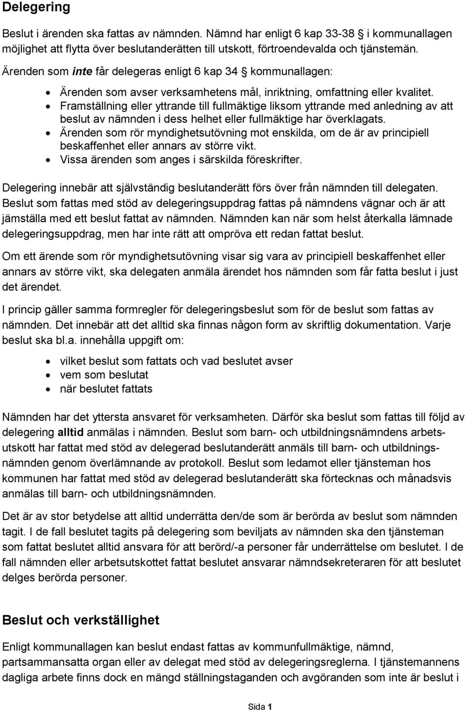 Framställning eller yttrande till fullmäktige liksom yttrande med anledning av att beslut av nämnden i dess helhet eller fullmäktige har överklagats.