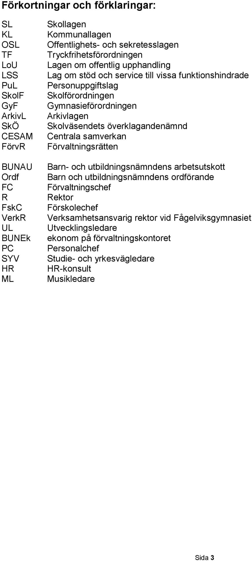 Arkivlagen Skolväsendets överklagandenämnd Centrala samverkan Förvaltningsrätten Barn- och utbildningsnämndens arbetsutskott Barn och utbildningsnämndens ordförande