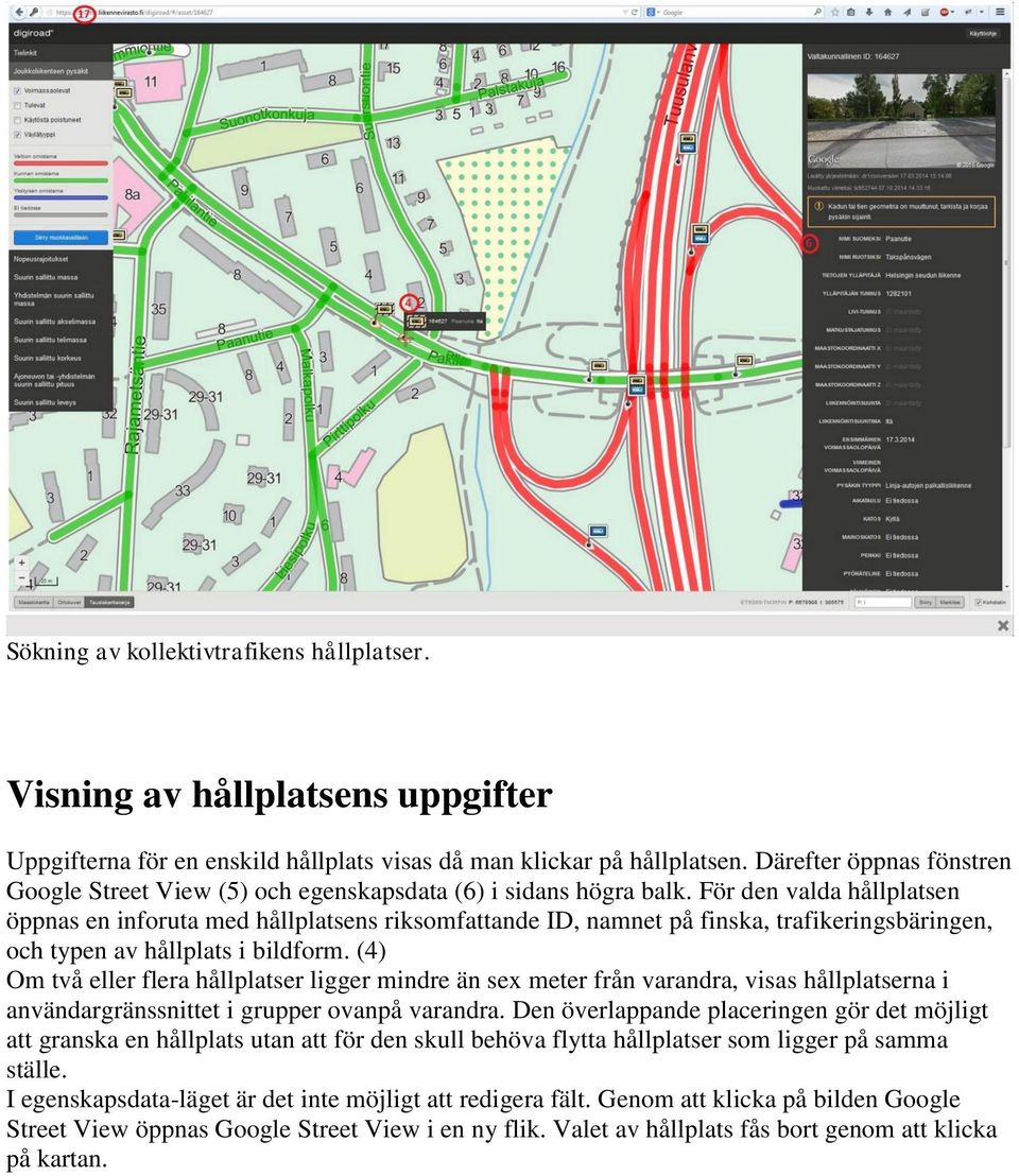För den valda hållplatsen öppnas en inforuta med hållplatsens riksomfattande ID, namnet på finska, trafikeringsbäringen, och typen av hållplats i bildform.