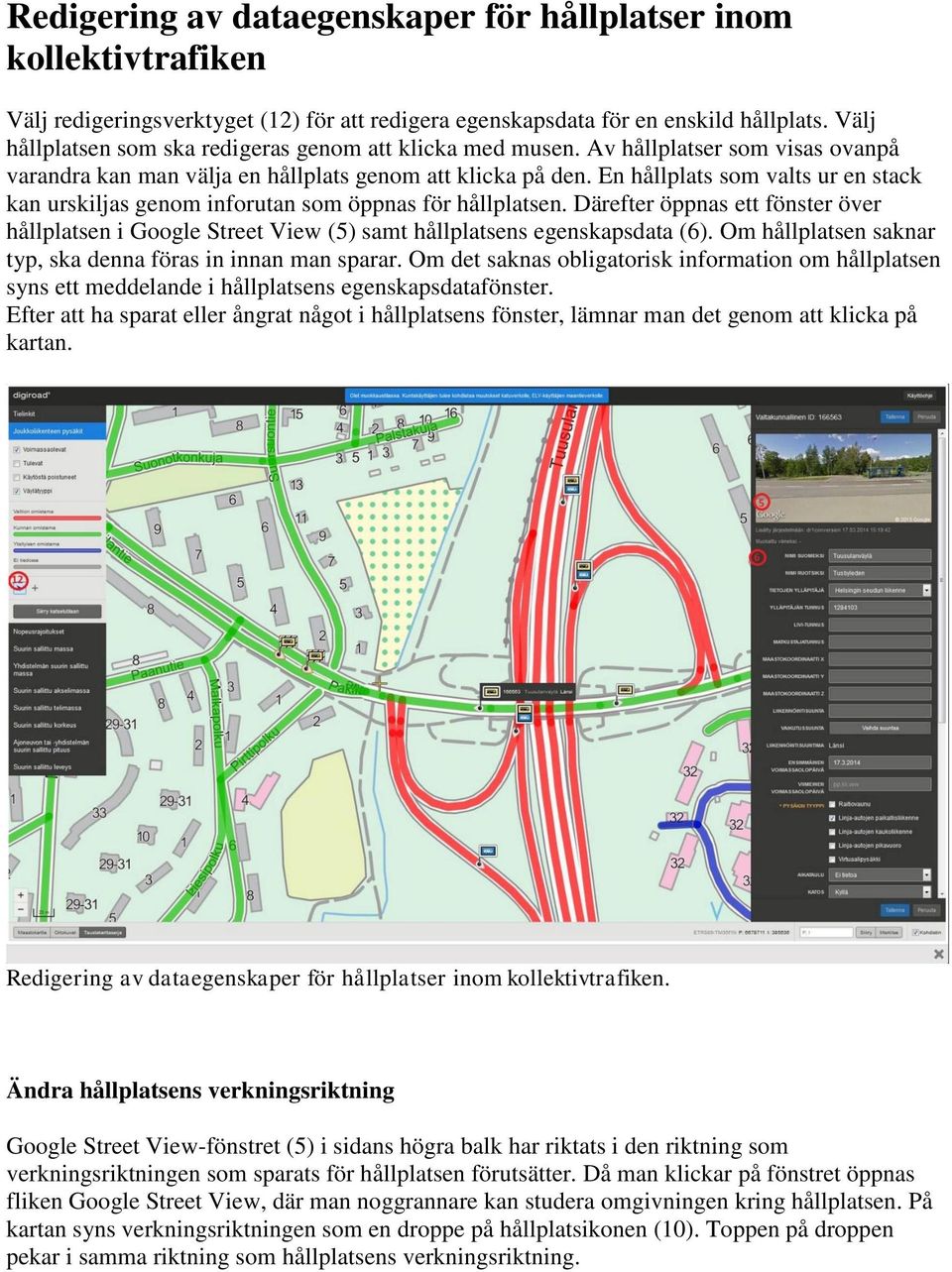 En hållplats som valts ur en stack kan urskiljas genom inforutan som öppnas för hållplatsen. Därefter öppnas ett fönster över hållplatsen i Google Street View (5) samt hållplatsens egenskapsdata (6).