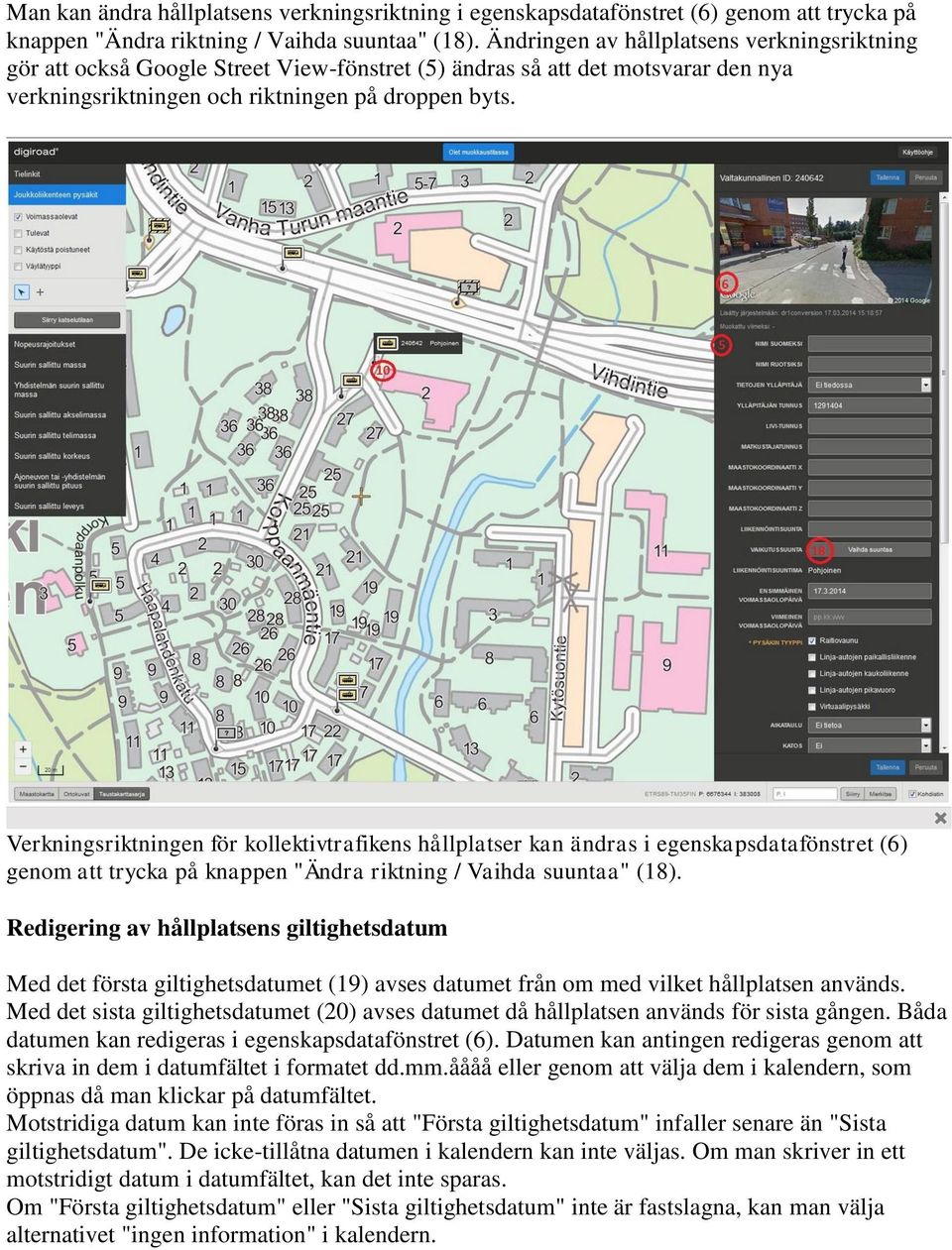 Verkningsriktningen för kollektivtrafikens hållplatser kan ändras i egenskapsdatafönstret (6) genom att trycka på knappen "Ändra riktning / Vaihda suuntaa" (18).