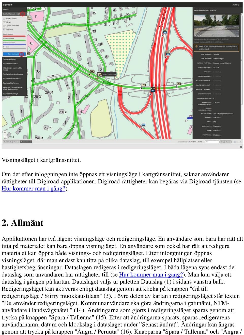 En användare som bara har rätt att titta på materialet kan bara öppna visningläget. En användare som också har rätt att redigera materialet kan öppna både visnings- och redigeringsläget.