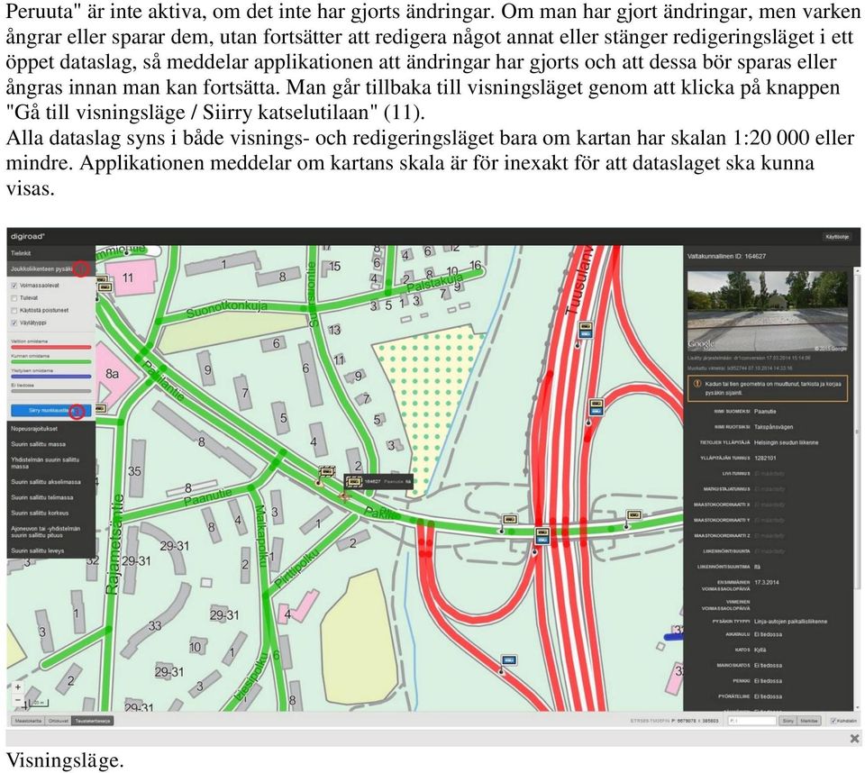 meddelar applikationen att ändringar har gjorts och att dessa bör sparas eller ångras innan man kan fortsätta.