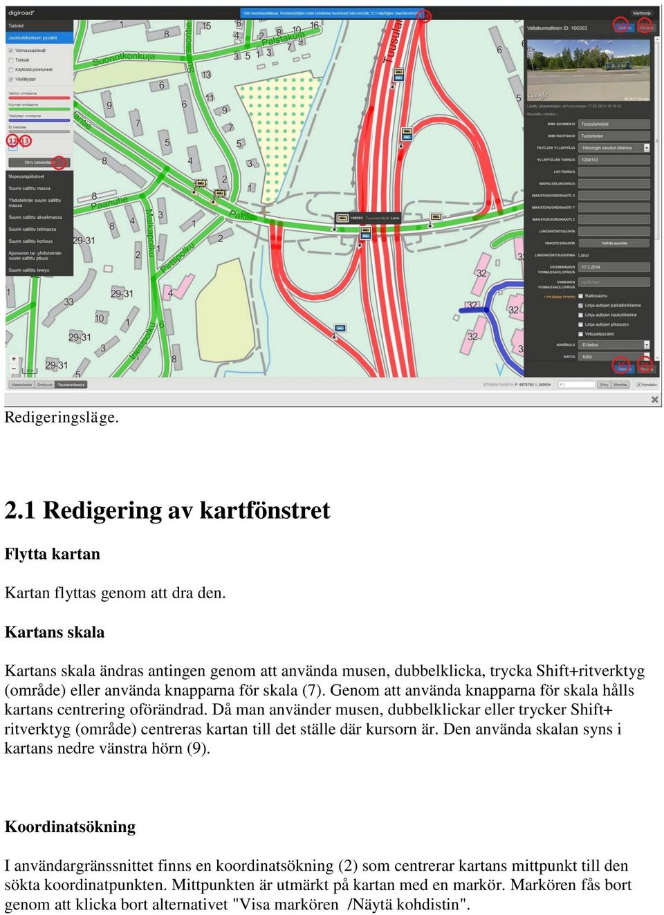 Genom att använda knapparna för skala hålls kartans centrering oförändrad.