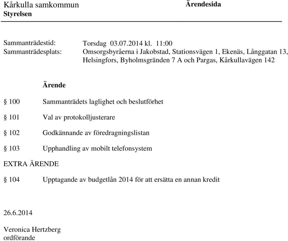 Byholmsgränden 7 A och Pargas, Kårkullavägen 142 Ärende 100 Sammanträdets laglighet och beslutförhet 101 Val av