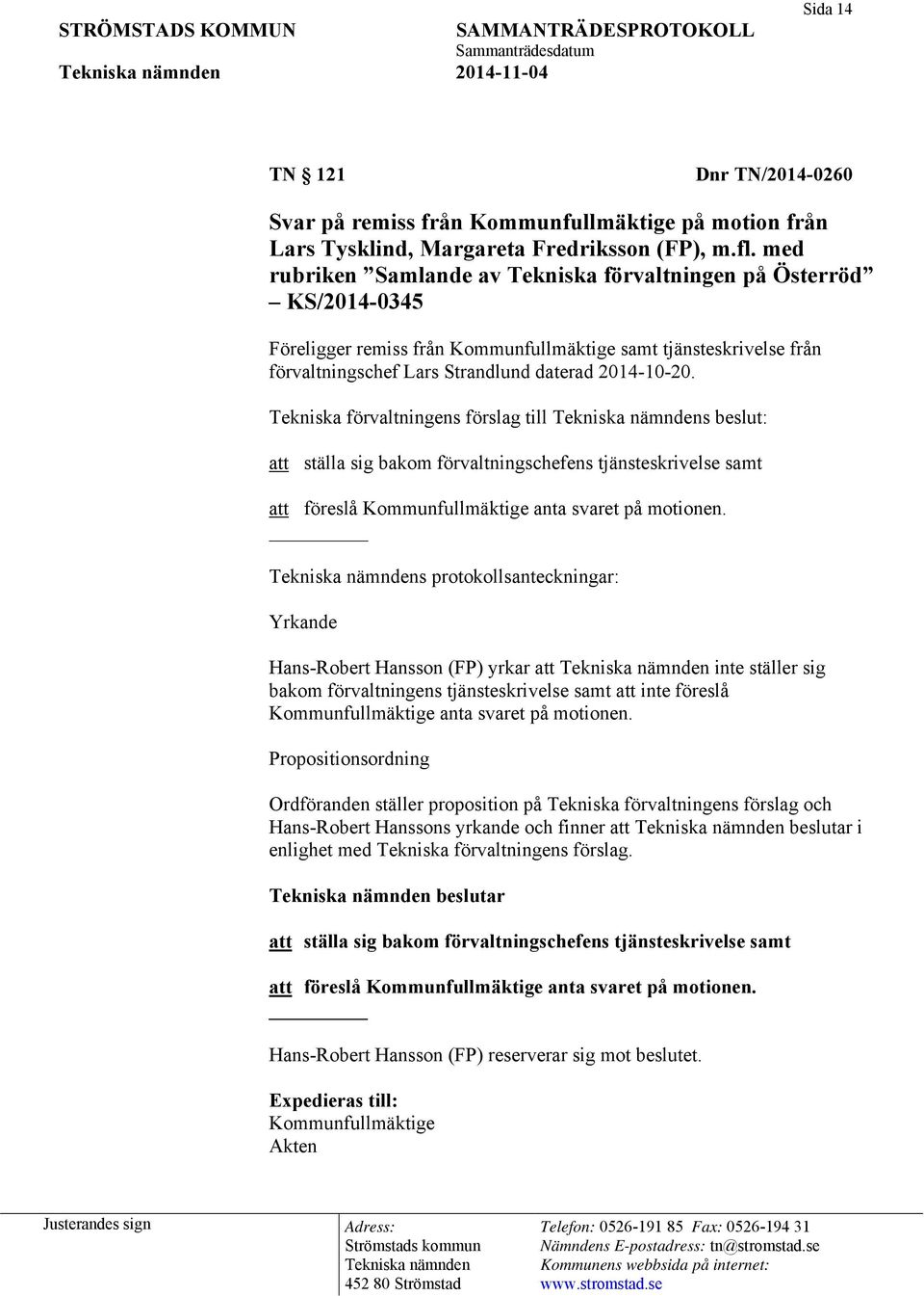 med rubriken Samlande av Tekniska förvaltningen på Österröd KS/2014-0345 Föreligger remiss från Kommunfullmäktige samt tjänsteskrivelse från förvaltningschef Lars Strandlund daterad 2014-10-20.