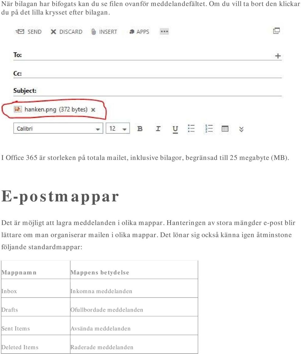 E-postmappar Det är möjligt att lagra meddelanden i olika mappar.