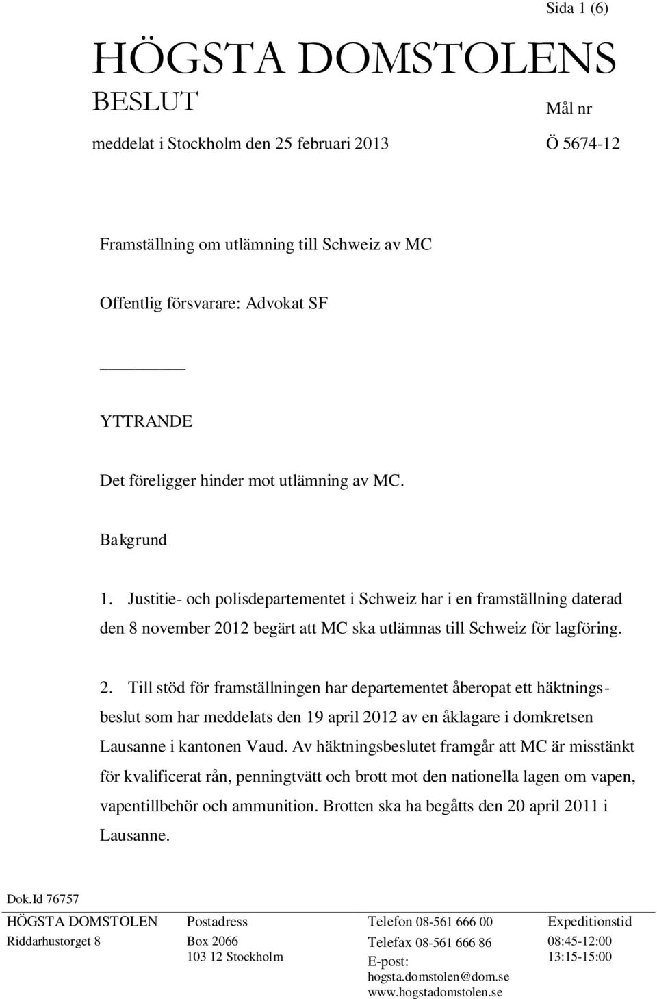 12 begärt att MC ska utlämnas till Schweiz för lagföring. 2.