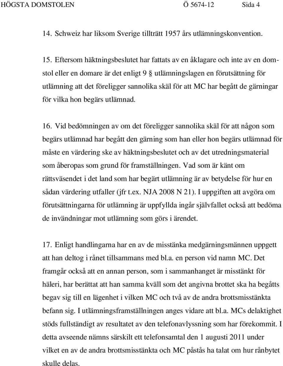 MC har begått de gärningar för vilka hon begärs utlämnad. 16.