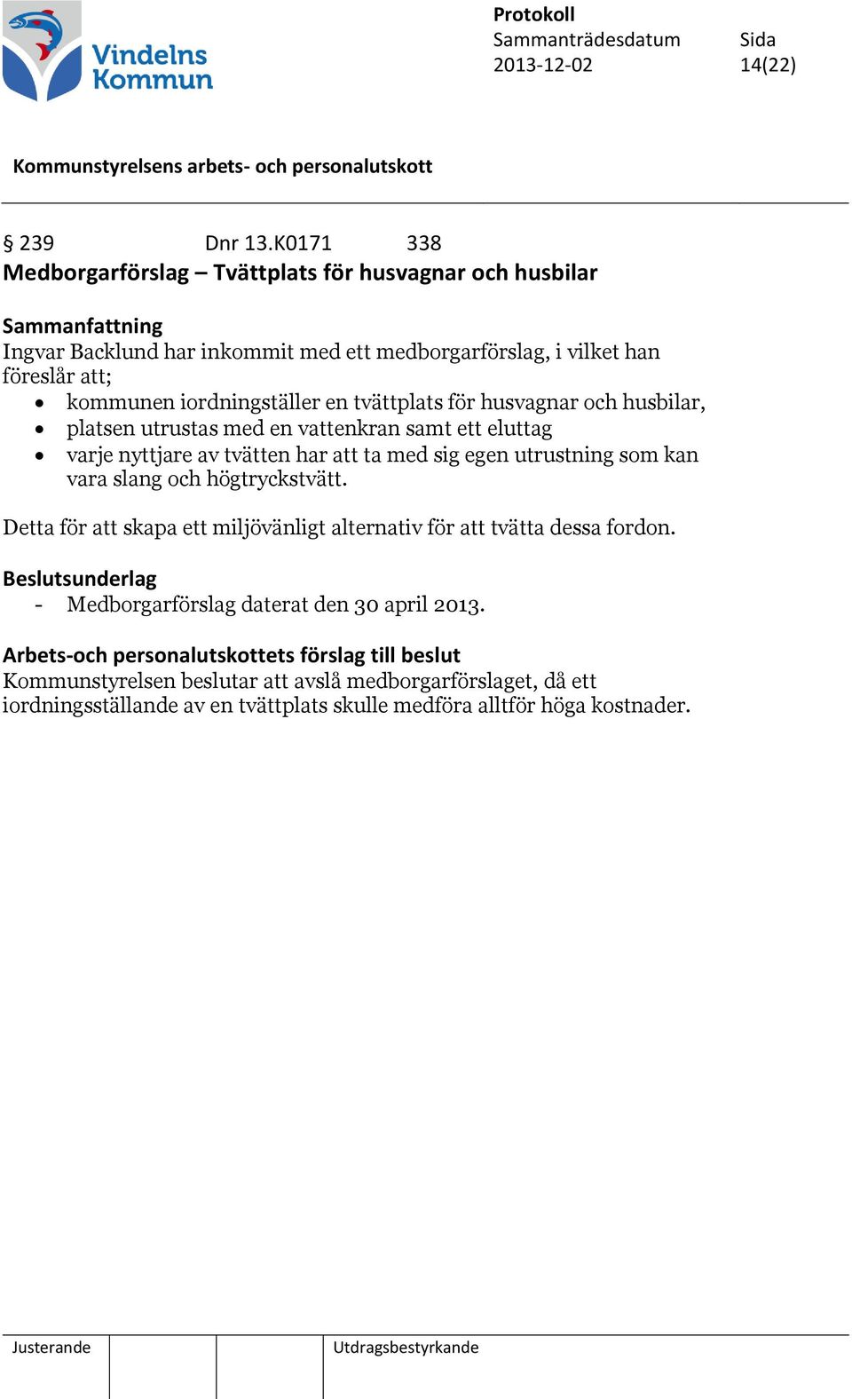 tvättplats för husvagnar och husbilar, platsen utrustas med en vattenkran samt ett eluttag varje nyttjare av tvätten har att ta med sig egen utrustning som kan vara slang och