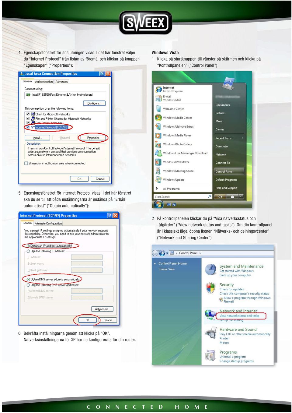 på Kontrollpanelen ( Control Panel ) 5 Egenskapsfönstret för Internet Protocol visas.