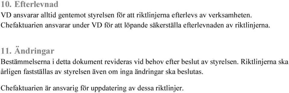 Ändringar Bestämmelserna i detta dokument revideras vid behov efter beslut av styrelsen.