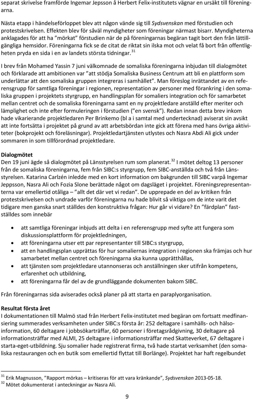 Myndigheterna anklagades för att ha mörkat förstudien när de på föreningarnas begäran tagit bort den från lättillgängliga hemsidor.