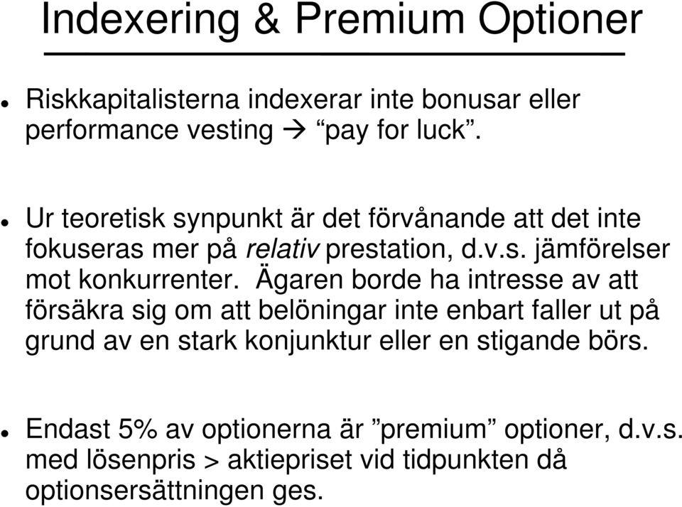 Ägaren borde ha intresse av att försäkra sig om att belöningar inte enbart faller ut på grund av en stark konjunktur eller en