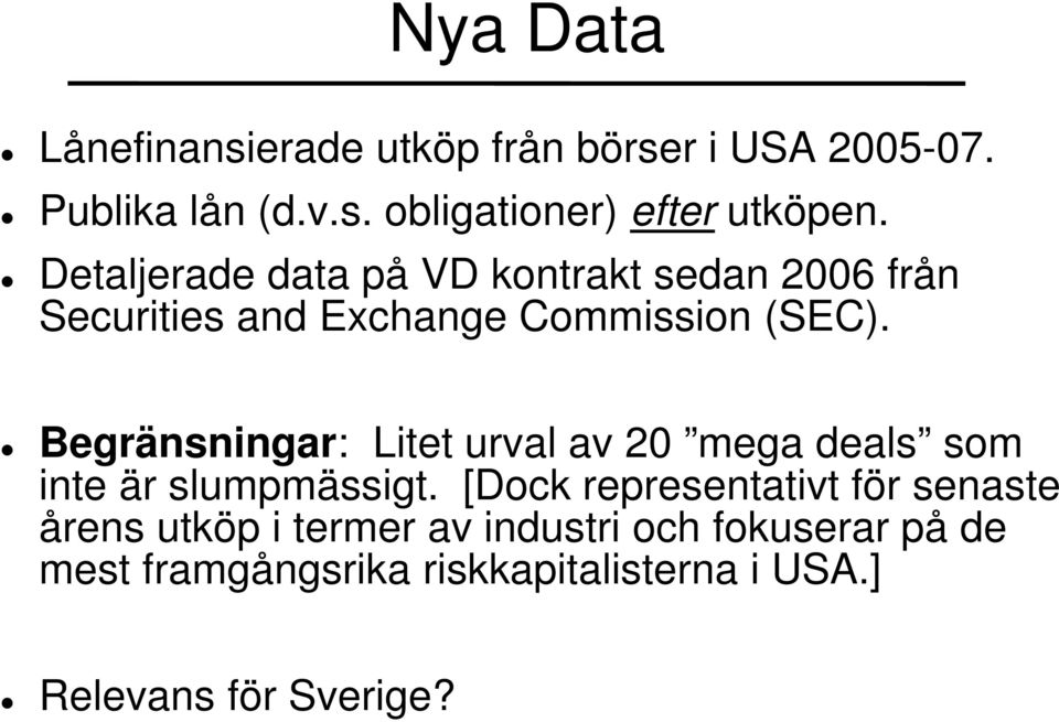 Begränsningar: Litet urval av 20 mega deals som inte är slumpmässigt.