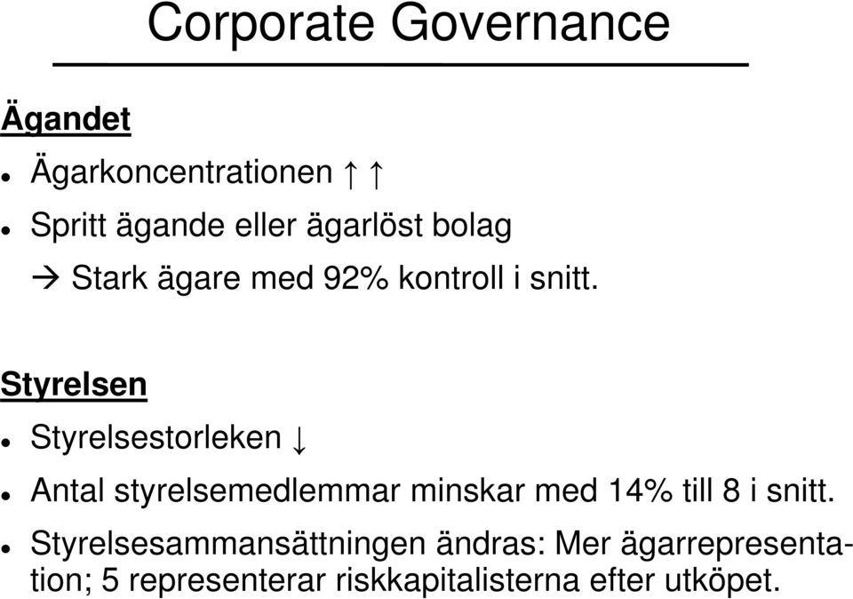 Styrelsen Styrelsestorleken Antal styrelsemedlemmar minskar med 14% till 8 i