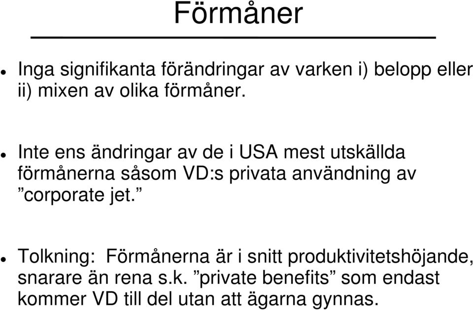 Inte ens ändringar av de i USA mest utskällda förmånerna såsom VD:s privata användning