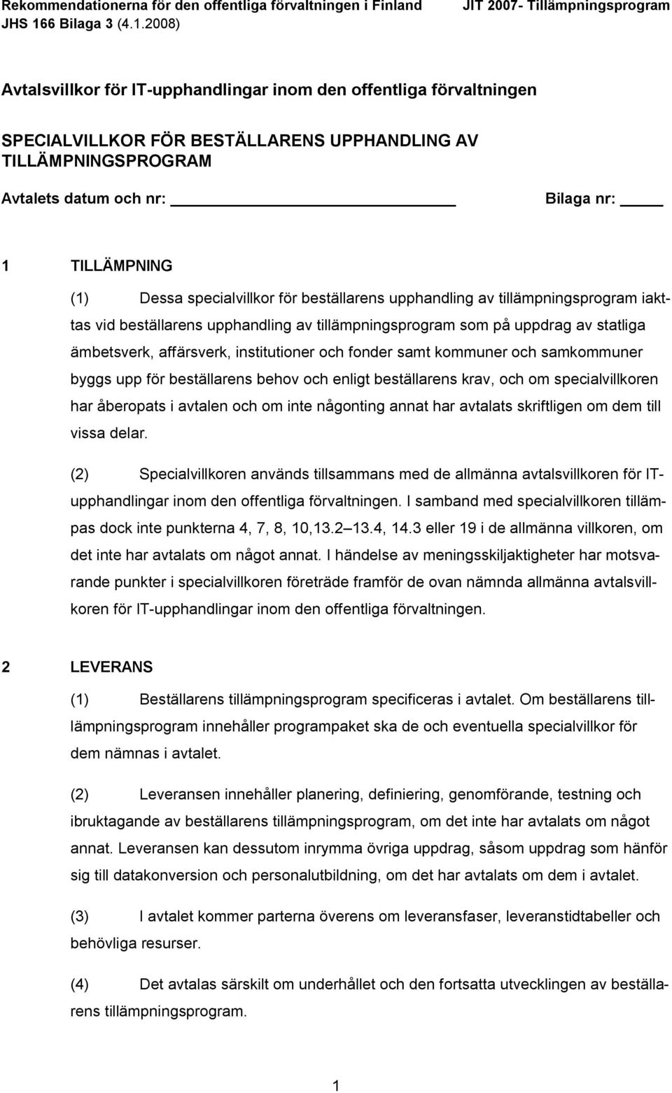 fonder samt kommuner och samkommuner byggs upp för beställarens behov och enligt beställarens krav, och om specialvillkoren har åberopats i avtalen och om inte någonting annat har avtalats